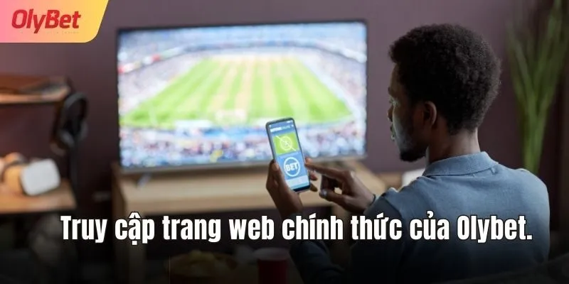 Truy cập trang web chính thức của nhà cái uy tín Olybet.