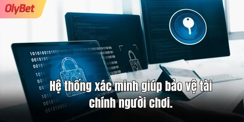 Hệ thống xác minh giúp bảo vệ tài chính người chơi.