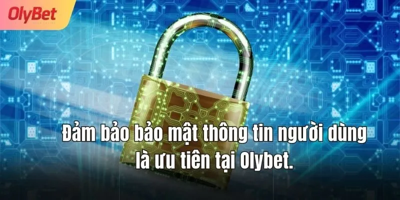 Đảm bảo bảo mật thông tin người dùng là ưu tiên tại Olybet.