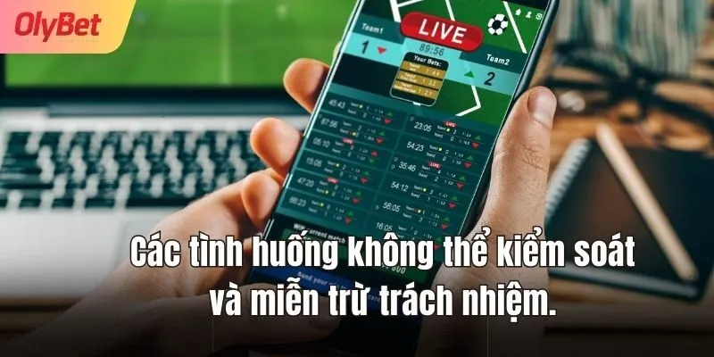 Các tình huống không thể kiểm soát và miễn trừ trách nhiệm.